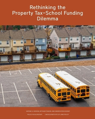 Rethinking the Property Tax-School Funding Dilemma by Kenyon, Daphne A.