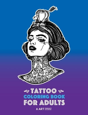 Tattoo Coloring Books For Adults: Stress Relieving Adult Coloring Book for Men & Women, Detailed Tattoo Designs of Animals, Lions, Tigers, Eagles, Sna by Art Therapy Coloring