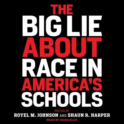 The Big Lie about Race in America's Schools by Johnson, Royel M.