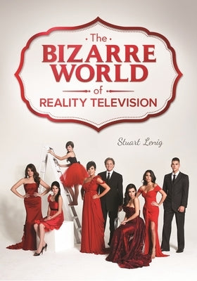 The Bizarre World of Reality Television by Lenig, Stuart