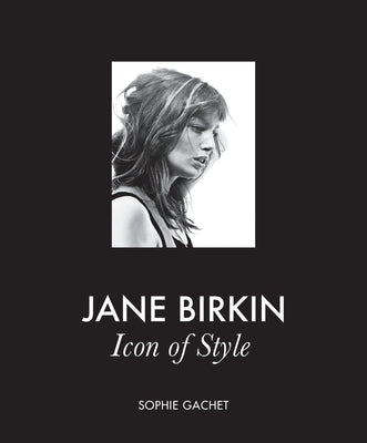 Jane Birkin: Icon of Style by Gachet, Sophie