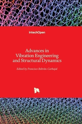 Advances in Vibration Engineering and Structural Dynamics by Beltran-Carbajal, Francisco