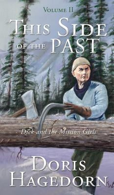 This Side of the Past: Volume II: Dick and the Mission Girls by Hagedorn, Doris a.