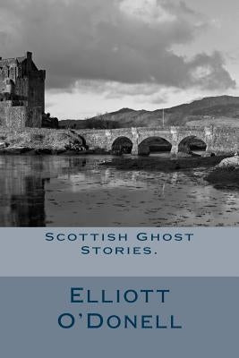Scottish Ghost Stories. by O'Donell, Elliott