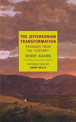The Jeffersonian Transformation: Passages from the History by Adams, Henry