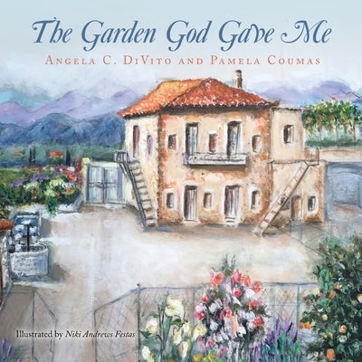 The Garden God Gave Me by DiVito, Angela C.