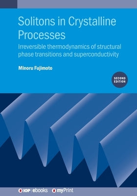 Solitons in Crystalline Processes (2nd Edition): Irreversible thermodynamics of structural phase transitions and superconductivity by Fujimoto, Minoru
