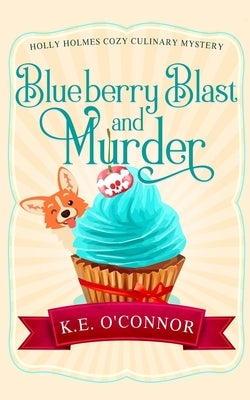 Blueberry Blast and Murder by O'Connor, K. E.