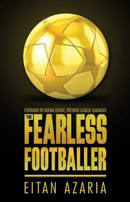 The Fearless Footballer by Azaria, Eitan