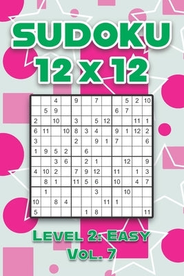 Sudoku 12 x 12 Level 2: Easy Vol. 7: Play Sudoku 12x12 Twelve Grid With Solutions Easy Level Volumes 1-40 Sudoku Cross Sums Variation Travel P by Numerik, Sophia