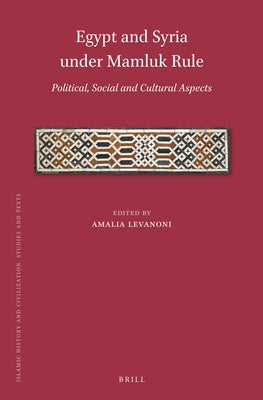 Egypt and Syria Under Mamluk Rule: Political, Social and Cultural Aspects by Levanoni, Amalia