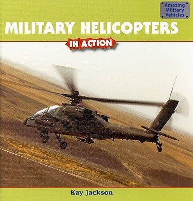 Military Helicopters in Action by Jackson, Kay