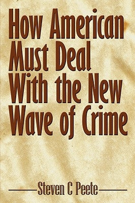 How American Must Deal With the New Wave of Crime by Steven C. Peete