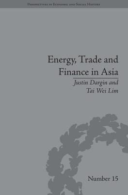 Energy, Trade and Finance in Asia: A Political and Economic Analysis by Lim, Tai Wei