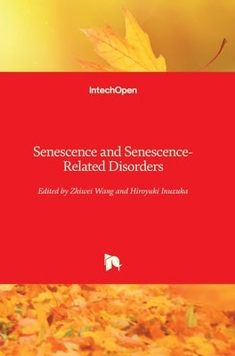 Senescence and Senescence-Related Disorders by Zhiwei, Wang