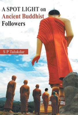 A Spot Light On Ancient Buddhist Followers by Taludkar, Sp