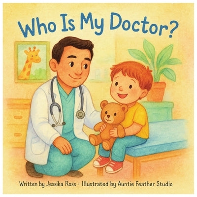 Who is my Doctor?: A Rhyming Children's Book About Doctors, Health, and Everyday Heroes by Studio, Auntie Feather
