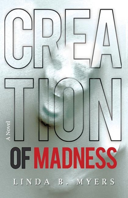 Creation of Madness by Myers, Linda B.