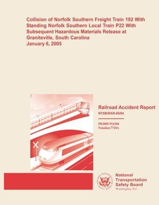 Railroad Accident Report: Collision of Norfolk Southern Freight Train 192 With Standing Norfolk Southern Local Train P22 With Subsequent Hazardo by National Transportation Safety Board