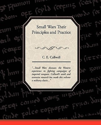 Small Wars Their Principles and Practice by Callwell, C. E.