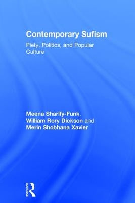 Contemporary Sufism: Piety, Politics, and Popular Culture by Sharify-Funk, Meena