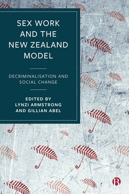 Sex Work and the New Zealand Model: Decriminalisation and Social Change by Fraser, Cherida