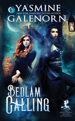Bedlam Calling: A Bewitching Bedlam Anthology by Galenorn, Yasmine