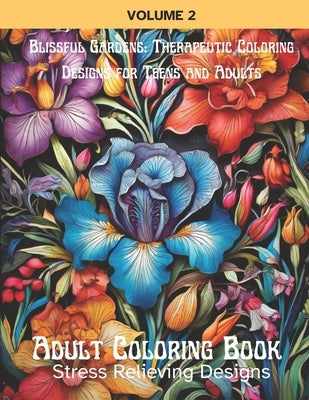 Blissful Gardens: Therapeutic Coloring Designs for Teens and Adults: Adult Coloring Book: Stress Relieving Designs, Volume 2 by Turner, Theodor
