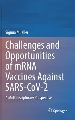 Challenges and Opportunities of Mrna Vaccines Against Sars-Cov-2: A Multidisciplinary Perspective by Mueller, Siguna