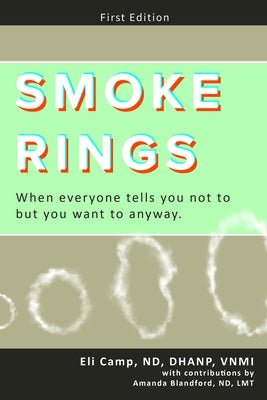 Smoke Rings: When Everyone Tells You Not to But You Want to Anyway. by Amanda Blanford Nd
