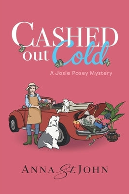 Cashed Out Cold: A Josie Posey Mystery by St John, Anna