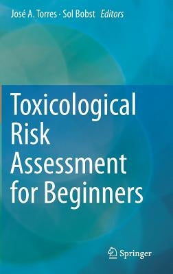 Toxicological Risk Assessment for Beginners by Torres, Jose A.