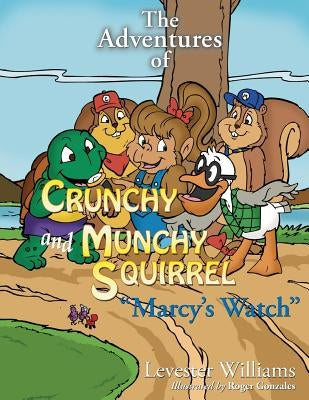 The Adventures of Crunchy and Munchy Squirrel Marcy's Watch: Marcy's Watch by Williams, Levester Patrick