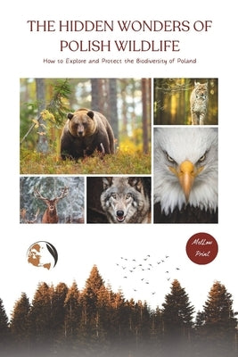 The Hidden Wonders of Polish Wildlife: How to Explore and Protect the Biodiversity of Poland by Print, Mellow