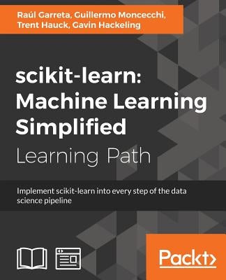 scikit-learn: Implement scikit-learn into every step of the data science pipeline by Garreta, Raúl