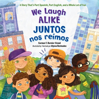 We Laugh Alike / Juntos Nos Reímos: A Story That's Part Spanish, Part English, and a Whole Lot of Fun by Bernier-Grand, Carmen T.