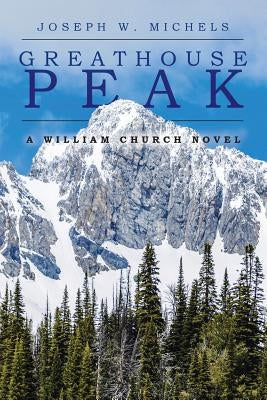 Greathouse Peak: A William Church Novel by Michels, Joseph W.