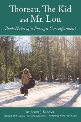 Thoreau, The Kid and Mr. Lou: Book Notes of a Foreign Correspondent by Salome, Louis J.