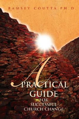 A Practical Guide for Successful Church Change by Coutta, Ramsey