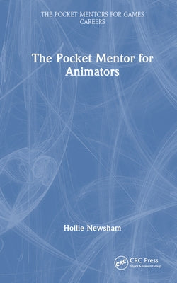 The Pocket Mentor for Animators by Newsham, Hollie