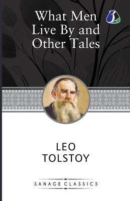 What Men Live By & Other Tales by Tolstoy, Leo