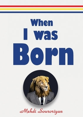 When I Was Born: The journey of transition from a selfemplyed to an entrepreneur by Souroriyan, Mehdi