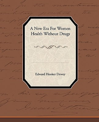 A New Era for Women - Health Without Drugs by Dewey, Edward Hooker