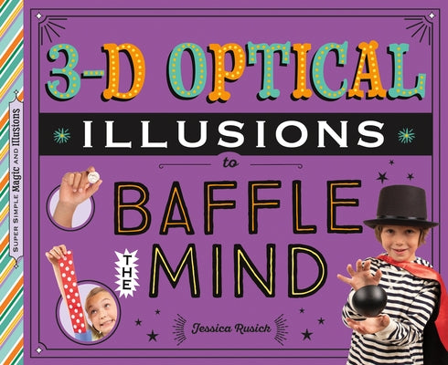 3-D Optical Illusions to Baffle the Mind by Rusick, Jessica