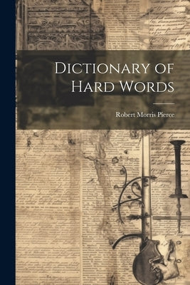 Dictionary of Hard Words by Pierce, Robert Morris