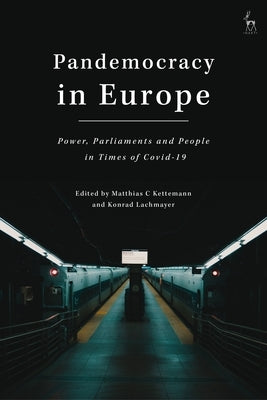 Pandemocracy in Europe: Power, Parliaments and People in Times of Covid-19 by Kettemann, Matthias C.