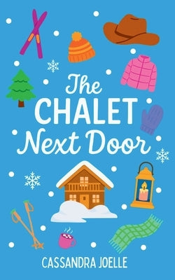 The Chalet Next Door: An All-Ski, No-Spice Christian Romcom by Joelle, Cassandra