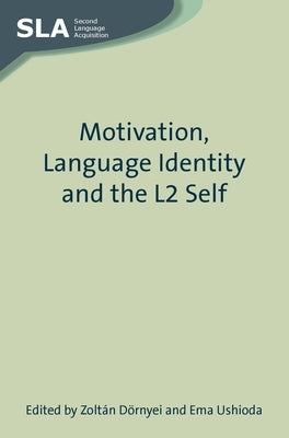 Motivation, Language Identity and the L2 Self by Dörnyei, Zoltán