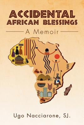 Accidental African Blessings: A Memoir by Nacciarone, Ugo Sj