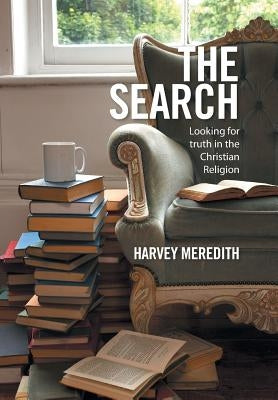 The Search: Looking for truth in the Christian Religion by Meredith, Harvey